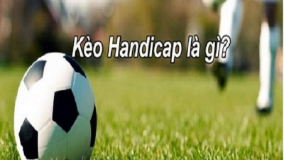 Kèo Handicap - Cách đọc kèo chuẩn nhất cho game thủ 2024